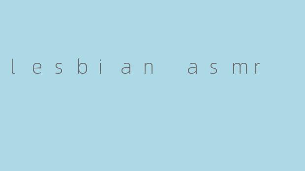 lesbian asmr